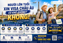 Người Lớn Tuổi Xin Visa Châu Âu Có Khó Không? Kinh Nghiệm Tăng Tỷ Lệ Đậu Visa Schengen
